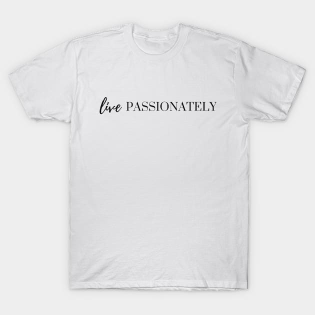 Live Passionately T-Shirt by karolynmarie